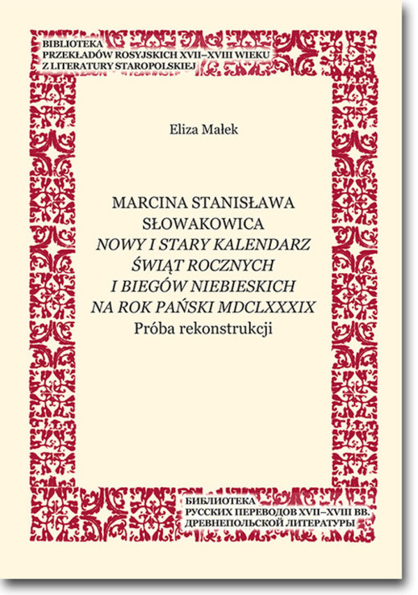 Marcina Stanisława Słowakowica nowy i stary kalendarz świąt rocznych i biegów niebieskich na rok pański MDCLXXXIX Próba rekonstrukcji