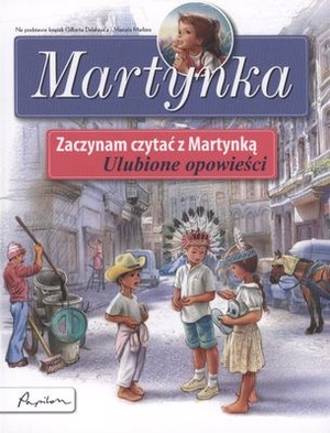 Martynka Zaczynam czytać z Martynką Ulubione opowieści