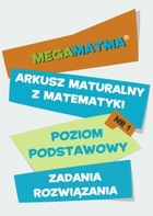 Matematyka-Arkusz maturalny. MegaMatma nr 1. Poziom podstawowy. Zadania z rozwiązaniami - pdf