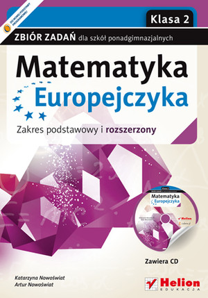 Matematyka Europejczyka. Klasa 2 Zbiór zadań dla szkół ponadgimnazjalnych Zakres podstawowy i rozszerzony + CD