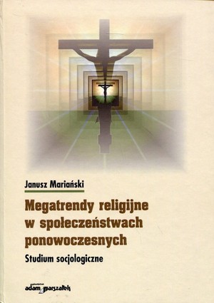 Megatrendy religijne w społeczeństwach ponowoczesnych Studium socjologiczne