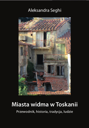 Miasta widma w Toskanii Przewodnik, historia, tradycja, ludzi