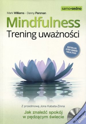 Mindfulness Trening uważności. Jak znaleźć spokój w pędzącym świecie? + CD z medytacjami