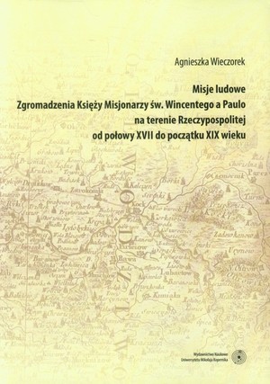 Misje ludowe Zgromadzenia Księży Misjonarzy św. Wincentego a Paulo na terenie Rzeczypospolitej od połowy XVII do początku XIX wieku
