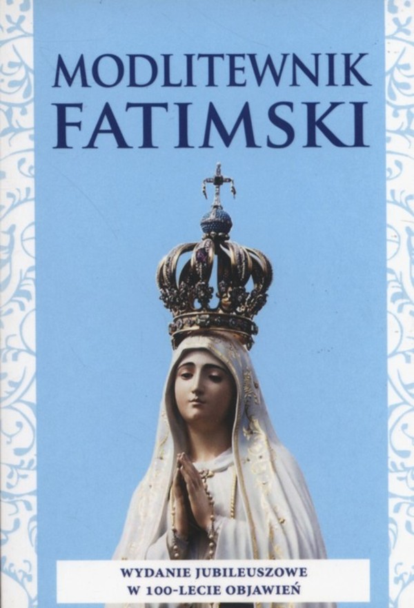 Modlitewnik Fatimski Wydanie jubileuszowe w 100-lecie objawień