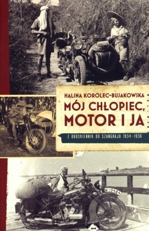 Mój chłopiec, motor i ja Z Druskiennik do Szanghaju 1934-1936