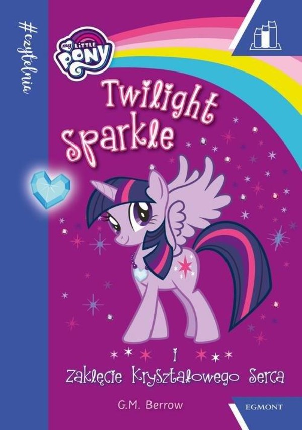 My Little Pony. Twilight Sparkle i zaklęcie kryształowego serca #czytelnia