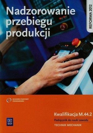 Nadzorowanie przebiegu produkcji. Kwalifikacja M.44.2. Podręcznik do nauki zawodu technik pojazdów samochodowych