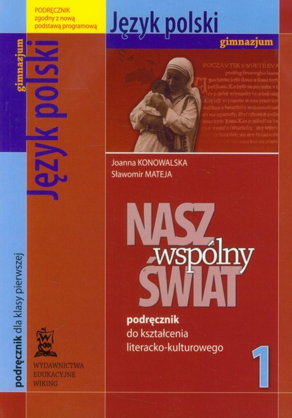 NASZ WSPÓLNY ŚWIAT 1. Podręcznik do kształcenia Literacko-Kulturowego gimnazjum Język polski