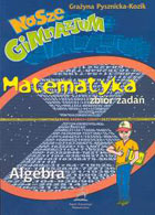 Nasze gimnazjum - Matematyka zbiór zadań - Algebra