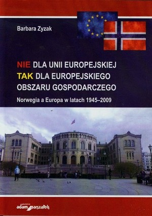 Nie dla Unii Europejskiej Tak dla europejskiego obszaru gospodarczego Norwegia a Europa w latach 1945-2009