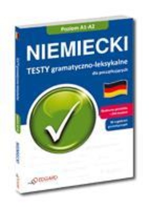 Niemiecki. Testy gramatyczno-leksykalne dla początkujących Poziom A1-A2