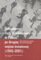 Niezależny ruch młodzieżowy w Polsce po drugiej wojnie światowej (1945-2001)