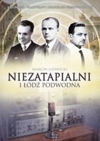 Niezatapialni i Łódź Podwodna. Kazimierz, Władysław i Stanisław Rodowiczowie - mobi, epub, pdf