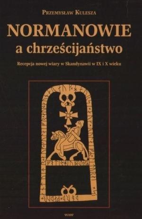 Normanowie a chrześcijaństwo. Recepcja nowej wiary w Skandynawii w IX i X wieku
