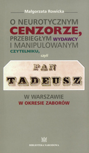O neurotycznym cenzorze, przebiegłym wydawcy i manipulowanym czytelniku, czyli Pan Tadeusz w Warszawie w okresie zaborów