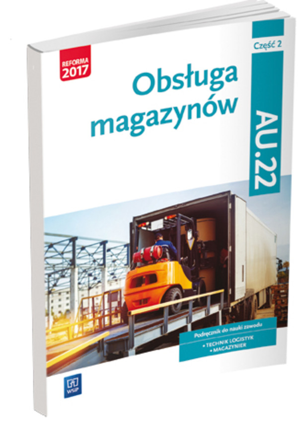 Obsługa magazynów. Część 2. Kwalifikacja AU.22. Podręcznik do nauki zawodu technik logistyk i magazynier