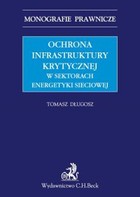 Ochrona infrastruktury krytycznej w sektorach energetyki sieciowej - pdf Monografie prawnicze
