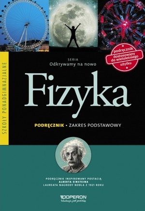 Odkrywamy na nowo. Fizyka Podręcznik Zakres podstawowy Szkoły ponadgimnazjalne po gimnazjum - 3-letnie liceum i 4-letnie technikum