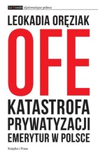 OFE: katastrofa prywatyzacji emerytur w Polsce - mobi, epub