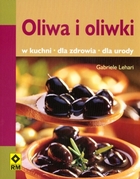 Oliwa i oliwki W kuchni, dla zdrowia i urody