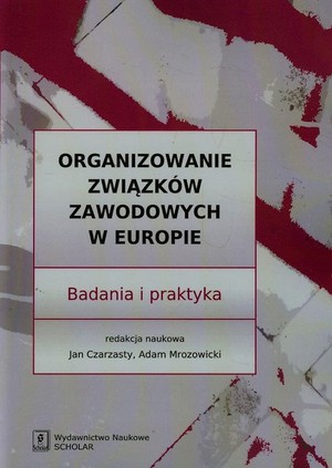 Organizowanie związków zawodowych w Europie Badania i praktyka