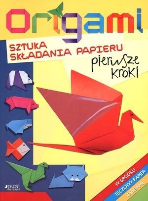 Origami. Sztuka składania papieru Pierwsze kroki