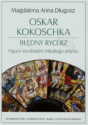 Oskar Kokoschka Błędny rycerz Figury wyobraźni młodego artysty