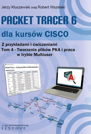 Packet Tracer 6 dla kursów CISCO. Z przykładami i ćwiczeniami Tworzenie plików PKA i praca w trybie Multiuse Tom 4