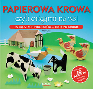 Papierowa krowa czyli origami na wsi 35 prostych projektów krok po kroku