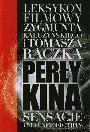 Perły kina. Leksykon filmowy na XXI wiek. tom I Sensacje i science fiction