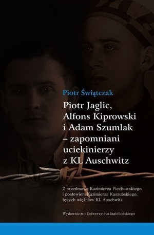 Piotr Jaglic Alfons Kiprowski i Adam Szumlak zapomniani uciekinierzy z KL Auschwitz