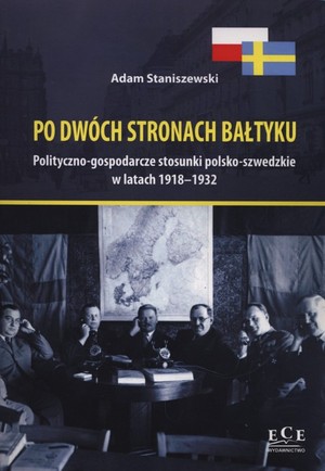 Po dwóch stronach Bałtyku Polityczno-gospodarcze stosunki polsko-szwedzkie w latach 1918-1932