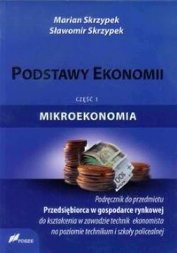Podstawy ekonomii. Mikroekonomia. Część 1. Podręcznik do przedmiotu Przedsiębiorca w gospodarce rynkowej, do kształcenia w zawodzie technik ekonomista