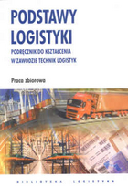 Podstawy logistyki. Podręcznik do kształcenia w zawodzie technik logistyk