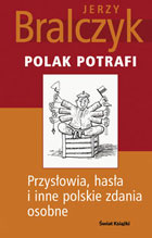 POLAK POTRAFI. Przysłowia, hasła i inne polskie zdania osobne
