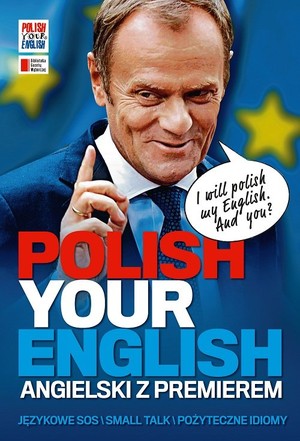 Polish Your English Angielski z premierem. Językowe sos / small talk / pożyteczne idiomy