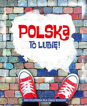 Polska to lubię! Encyklopedia dla całej rodziny