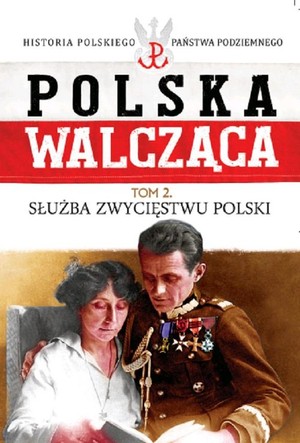 Polska Walcząca Służba zwycięstwu Polski. Tom 2
