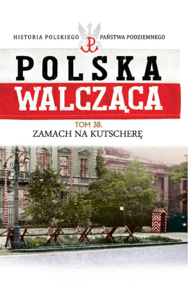 Polska Walcząca Zamach na Kutscherę, Tom 38