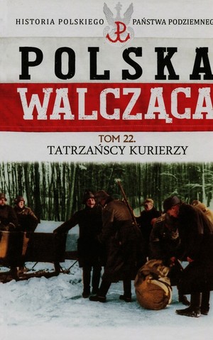 Polska walcząca Tatrzańscy kurierzy. Tom 22