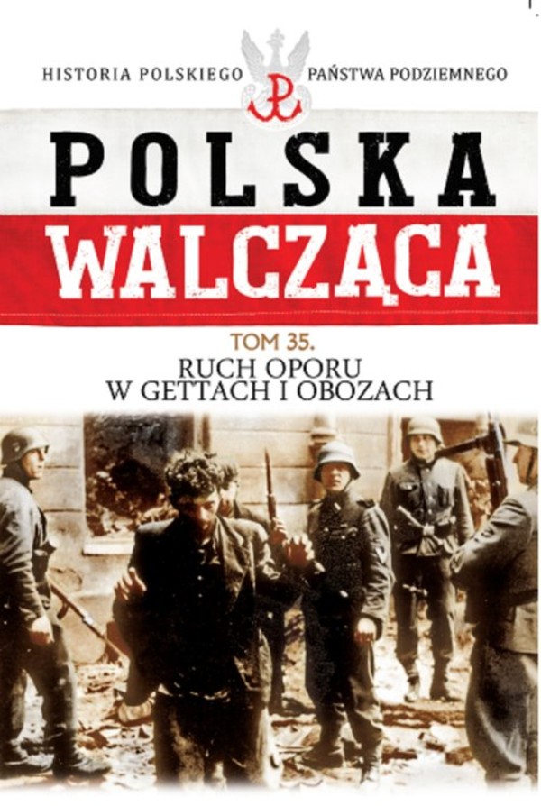 Polska Walcząca Ruch oporu w gettach i obozach, Tom 35
