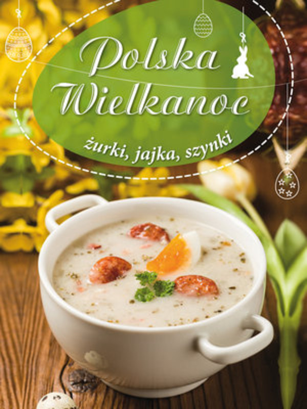 Polska Wielkanoc Żurki, jajka, szynki