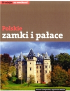 Polskie zamki i pałace. 50 miejsc na weekend