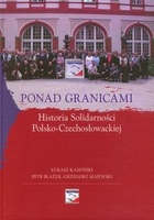 Ponad granicami Historia Solidarności Polsko-Czechosłowackiej + CD
