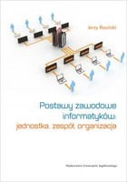Postawy zawodowe informatyków jednostka, zespół, organizacja - pdf