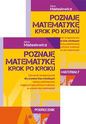 Poznaję matematykę Krok po kroku Ćwiczenia terapeutycznedla uczniów klas młodszych szkoły podstawowej mających specyficzne trudności w uczeniu się matematyki Podręcznik + Teczka