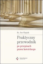 Praktyczny przewodnik po przepisach prawa kościelnego