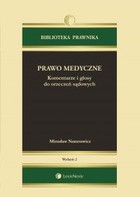 Prawo medyczne Komentarze i glosy do orzeczeń sądowych