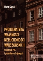 Problematyka własności nieruchomości warszawskich w okresie PRL i przemian ustrojowych